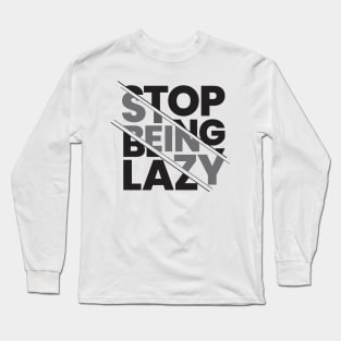 stop being lazy typography design Long Sleeve T-Shirt